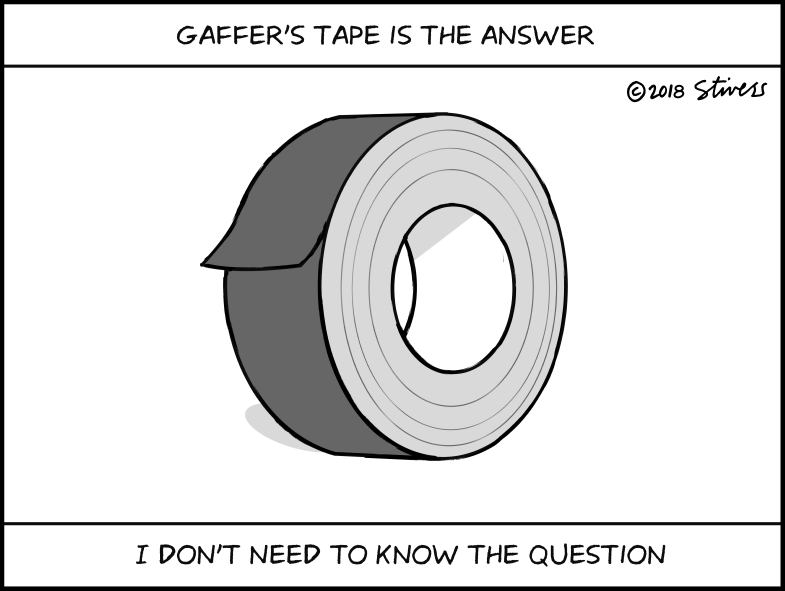 Gaffer’s tape is the answer